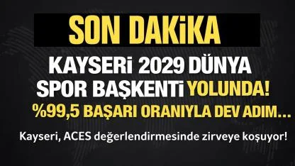 SON DAKİKA | Kayseri 2029 Dünya Spor Başkenti Yolunda Dev Adım!