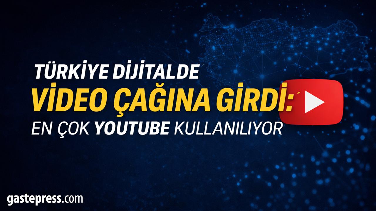 Türkiye Dijitalde Video Çağına Girdi: En Çok YouTube Kullanılıyor!