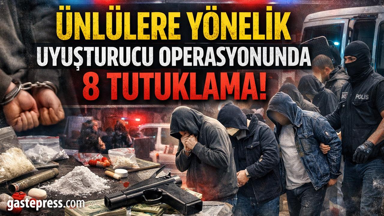 Ünlülere yönelik uyuşturucu operasyonunda 8 tutuklama!