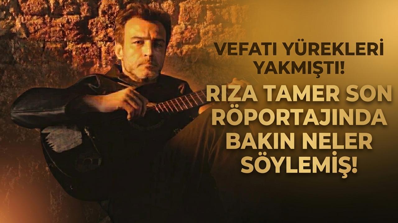 Vefatı yürekleri yakmıştı! Rıza Tamer son röportajında bakın neler söylemiş...