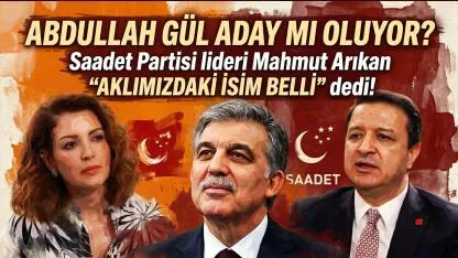 Abdullah Gül aday mı oluyor? Saadet Partisi lideri Mahmut Arıkan “Aklımızdaki isim belli” dedi!