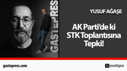 AK Parti’de ki STK Toplantısına Tepki!