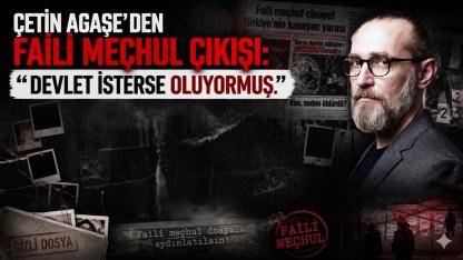 Çetin AGAŞE’den Faili Meçhul Çıkışı: “Devlet İsterse Oluyormuş!”