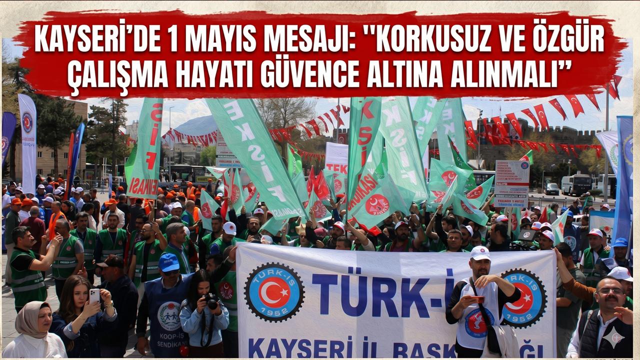 Kayseri’de 1 Mayıs mesajı: “Korkusuz ve özgür çalışma hayatı güvence altına alınmalı”