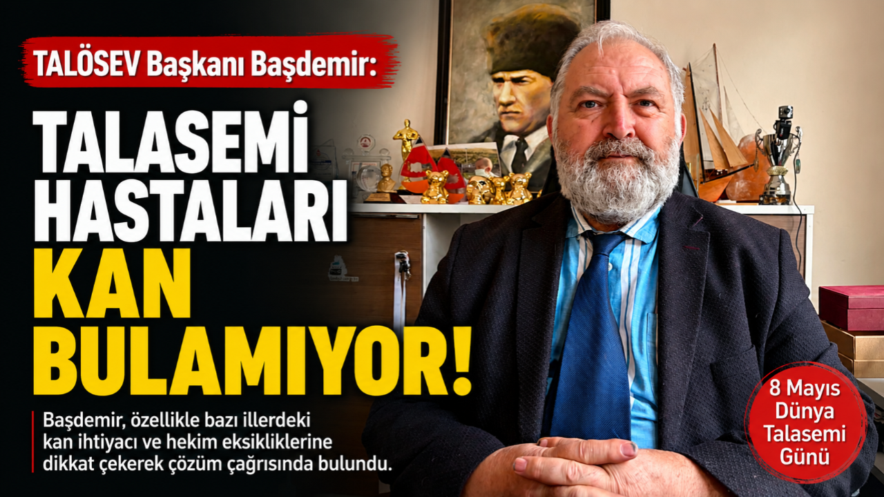 TALÖSEV Başkanı Başdemir’den çağrı: “Talasemi hastaları kan bulmakta zorlanıyor”