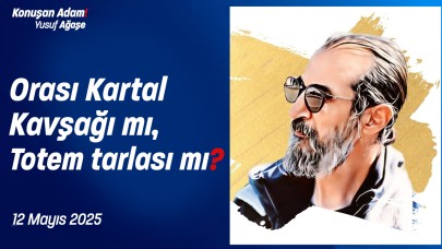 Konuşan Adam Yusuf Ağaşe soruyor! Orası Kartal Kavşağı mı yoksa totem tarlası mı?
