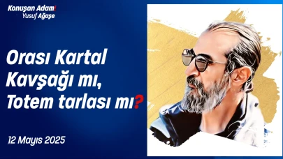 Konuşan Adam Yusuf Ağaşe soruyor! Orası Kartal Kavşağı mı yoksa totem tarlası mı?